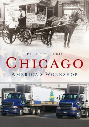 Chicago: America’s Workshop (America Through Time)