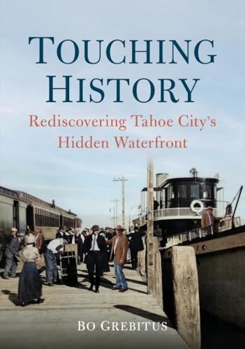 Touching History : Rediscovering Tahoe Citys Hidden Waterfront