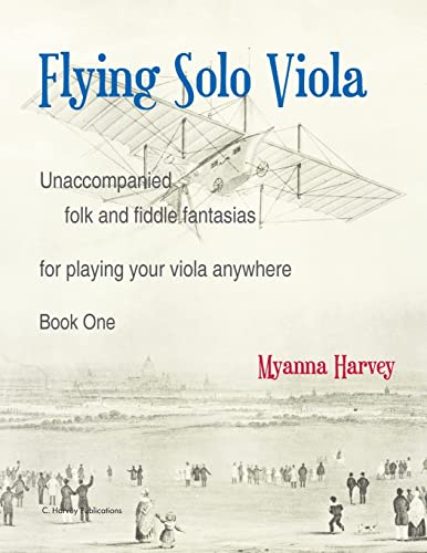 Flying Solo Viola, Unaccompanied Folk and Fiddle Fantasias for Playing Your Viola Anywhere, Book One
Flying Solo Viola, Unaccompanied Folk and Fiddle Fantasias for Playing Your Viola Anywhere, Book One