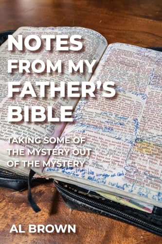 Notes from My Father's Bible: Taking the Mystery Out of the Mystery
Notes from My Father's Bible: Taking the Mystery Out of the Mystery