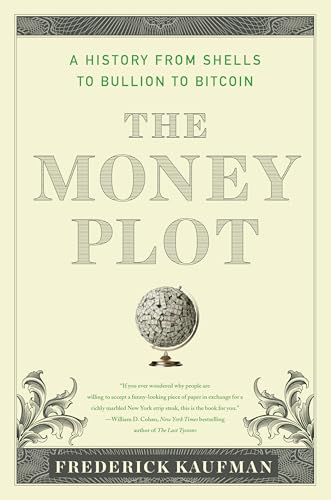 Money Plot : A History from Shells to Bullion to Bitcoin