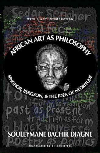 African Art as Philosophy: Senghor, Bergson, and the Idea of Negritude
African Art as Philosophy: Senghor, Bergson, and the Idea of Negritude