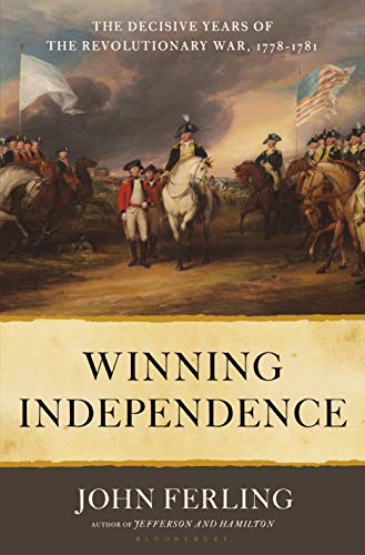 Winning Independence: The Decisive Years of the Revolutionary War, 1778-1781
Winning Independence: The Decisive Years of the Revolutionary War, 1778-1781