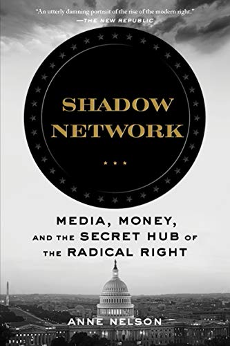 Shadow Network: Media, Money, and the Secret Hub of the Radical Right
Shadow Network: Media, Money, and the Secret Hub of the Radical Right