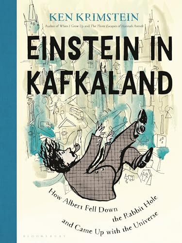 Einstein in Kafkaland: How Albert Fell Down the Rabbit Hole and Came Up with the Universe
Einstein in Kafkaland: How Albert Fell Down the Rabbit Hole and Came Up with the Universe