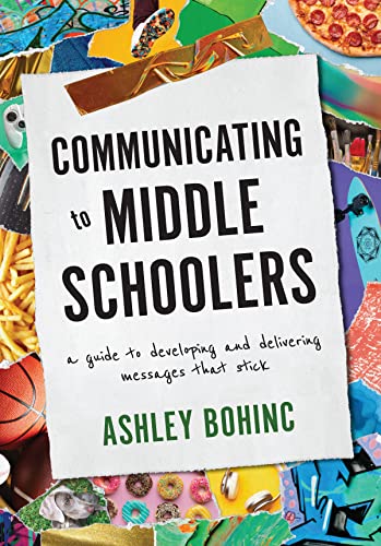 Communicating to Middle Schoolers: A Guide to Developing and Delivering Messages That Stick
Communicating to Middle Schoolers: A Guide to Developing and Delivering Messages That Stick