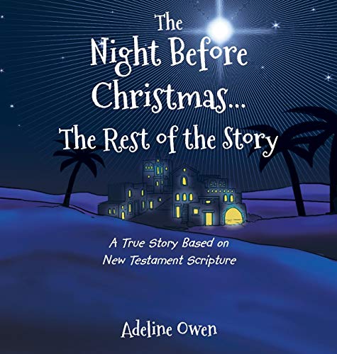 The Night Before Christmas.The Rest of the Story: A True Story Based on New Testament Scripture
