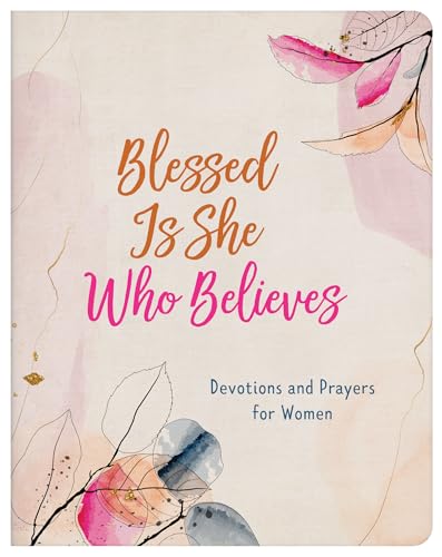 Blessed Is She Who Believes : Devotions and Prayers for Women