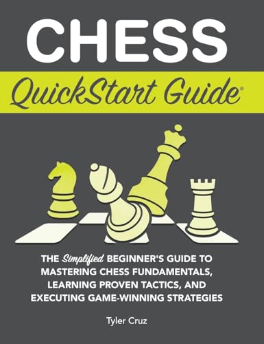 Chess QuickStart Guide: The Simplified Beginner's Guide to Mastering Chess Fundamentals, Learning Proven Tactics, and Executing Game Winning S
Chess QuickStart Guide: The Simplified Beginner's Guide to Mastering Chess Fundamentals, Learning Proven Tactics, and Executing Game Winning S