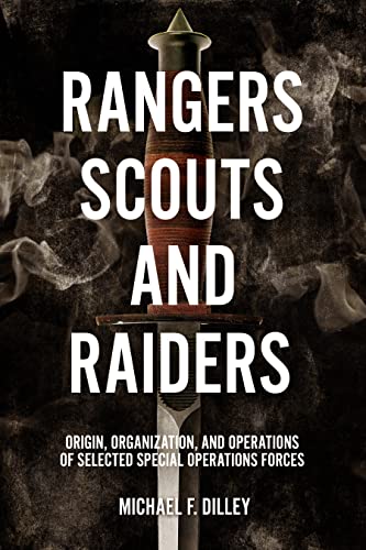 Rangers, Scouts, and Raiders: Origin, Organization, and Operations of Selected Special Operations Forces
Rangers, Scouts, and Raiders: Origin, Organization, and Operations of Selected Special Operations Forces