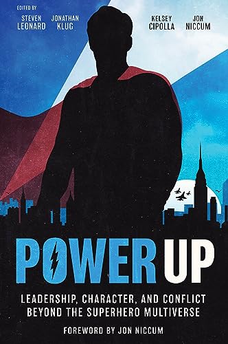 Power Up : Leadership, Character, and Conflict Beyond the Superhero Multiverse