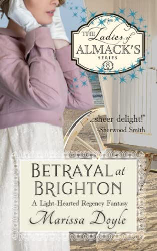 Betrayal at Brighton: A Light-hearted Regency Fantasy: The Ladies of Almack's Book 8
Betrayal at Brighton: A Light-hearted Regency Fantasy: The Ladies of Almack's Book 8