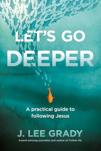 Lets Go Deeper: A Practical Guide to Following Jesus