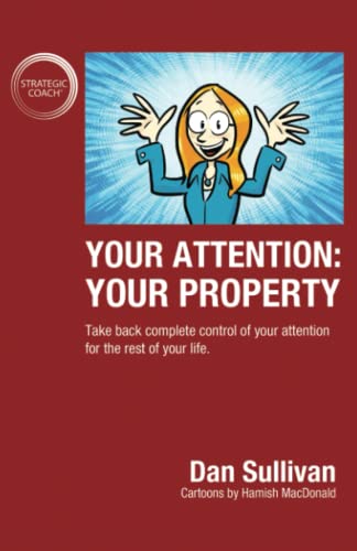 Your Attention: Your Property: Take back complete control of your attention for the rest of your life.
Your Attention: Your Property: Take back complete control of your attention for the rest of your life.