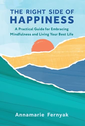 The Right Side of Happiness: A Practical Guide for Embracing Mindfulness and Living Your Best Life
The Right Side of Happiness: A Practical Guide for Embracing Mindfulness and Living Your Best Life