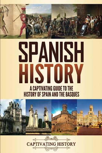 Spanish History: A Captivating Guide to the History of Spain and the Basques
Spanish History: A Captivating Guide to the History of Spain and the Basques