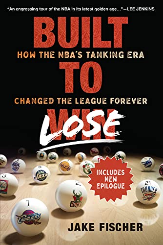Built to Lose : How the Nba's Tanking Era Changed the League Forever