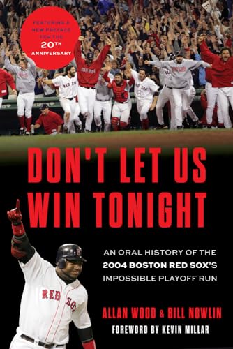 Don't Let Us Win Tonight : An Oral History of the 2004 Boston Red Sox's Impossible Playoff Run
Don't Let Us Win Tonight : An Oral History of the 2004 Boston Red Sox's Impossible Playoff Run