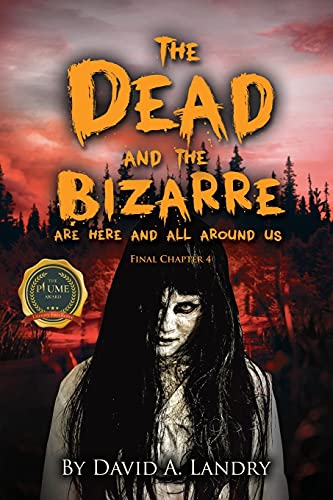 The Dead and the Bizarre are here and all around us: Final Chapter 4