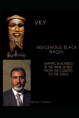 Indigenous Black Iraqis: Shaping Blackness in the Arab World From the Cushites to the Zanjs
Indigenous Black Iraqis: Shaping Blackness in the Arab World From the Cushites to the Zanjs