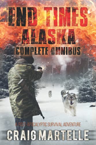 End Times Alaska Complete Omnibus: A Post-Apocalyptic Survival Adventure
End Times Alaska Complete Omnibus: A Post-Apocalyptic Survival Adventure