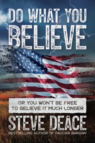 Do What You Believe: Or You Wonât Be Free to Believe It Much Longer