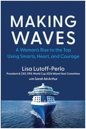 Making Waves: A Woman's Rise to the Top Using Smarts, Heart, and Courage
Making Waves: A Woman's Rise to the Top Using Smarts, Heart, and Courage