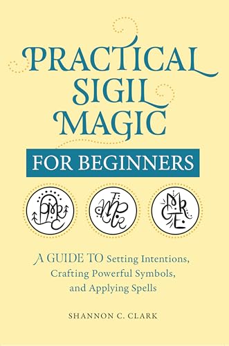 Practical Sigil Magic for Beginners : A Guide to Setting Intentions, Crafting Powerful Symbols, and Applying Spells
Practical Sigil Magic for Beginners : A Guide to Setting Intentions, Crafting Powerful Symbols, and Applying Spells