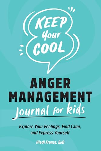 

Keep Your Cool: Anger Management Journal for Kids: Explore Your Feelings, Find Calm, and Express Yourself