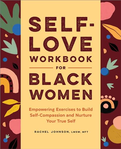 Self love for Black Women : Empowering Exercises to Build Self-compassion and Nurture Your True Self
Self love for Black Women : Empowering Exercises to Build Self-compassion and Nurture Your True Self