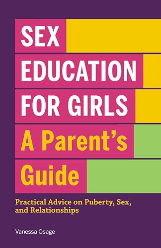 Sex Education for Girls: A Parent's Guide: Practical Advice on Puberty, Sex, and Relationships
Sex Education for Girls: A Parent's Guide: Practical Advice on Puberty, Sex, and Relationships