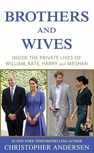 Brothers and Wives: Inside the Private Lives of William, Kate, Harry and Meghan
Brothers and Wives: Inside the Private Lives of William, Kate, Harry and Meghan