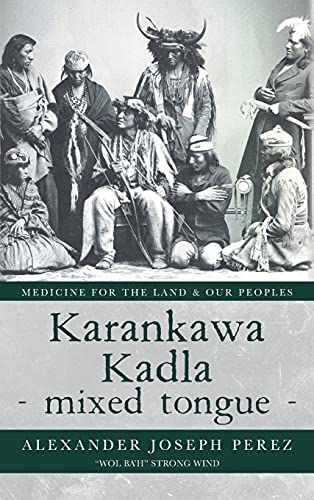 Karankawa Kadla - mixed tongue -: Medicine for the Land & our Peoples (Hardback or Cased Book)
Karankawa Kadla - mixed tongue -: Medicine for the Land & our Peoples (Hardback or Cased Book)