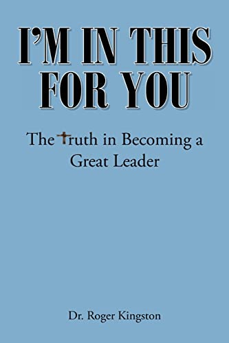 Im in This for You: The Truth in Becoming a Great Leader