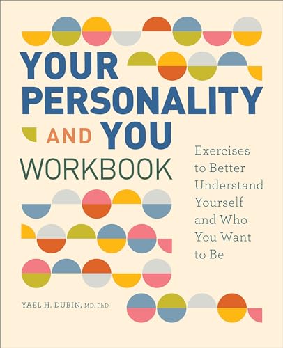 Your Personality and You : Exercises to Better Understand Yourself and Who You Want to Be