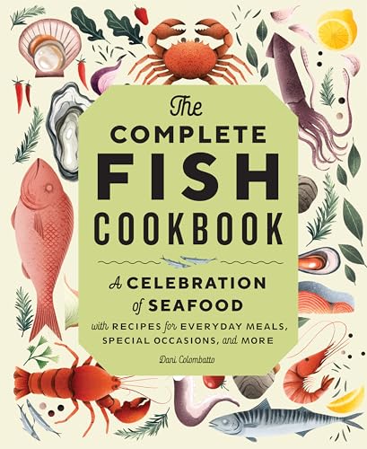 The Complete Fish Cookbook: A Celebration of Seafood with Recipes for Everyday Meals, Special Occasions, and More
The Complete Fish Cookbook: A Celebration of Seafood with Recipes for Everyday Meals, Special Occasions, and More