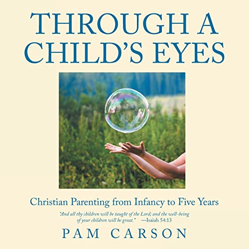 Through a Child's Eyes: Christian Parenting from Infancy to Five Years