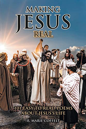 Making Jesus Real: 101 Easy to Read Poems About Jesus's Life Paperback