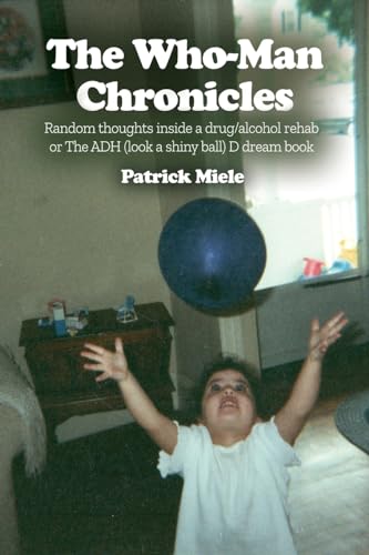 The Who-Man Chronicles: Random thoughts inside a drug/alcohol rehab or The ADH (look a shiny ball) D dream book (Paperback or Softback)
The Who-Man Chronicles: Random thoughts inside a drug/alcohol rehab or The ADH (look a shiny ball) D dream book (Paperback or Softback)