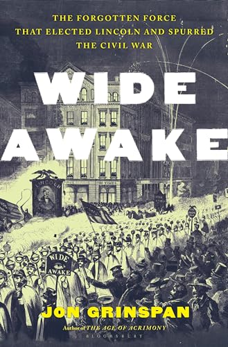 Wide Awake: The Forgotten Force that Elected Lincoln and Spurred the Civil War
Wide Awake: The Forgotten Force that Elected Lincoln and Spurred the Civil War