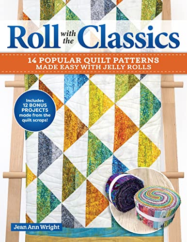 Roll With the Classics : 12 Popular Quilt Patterns Made Easy With Jelly Rolls