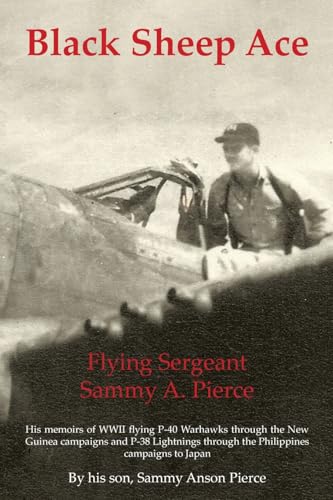 Black Sheep Ace: Flying Sergeant Sammy Alpheus Pierce