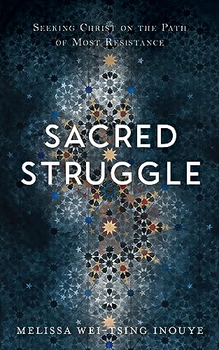 Sacred Struggle: Seeking Christ on the Path of Most Resistance