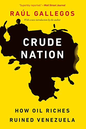 Crude Nation: How Oil Riches Ruined Venezuela (Paperback or Softback)