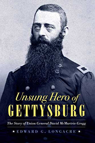 Unsung Hero of Gettysburg: The Story of Union General David McMurtrie Gregg
Unsung Hero of Gettysburg: The Story of Union General David McMurtrie Gregg