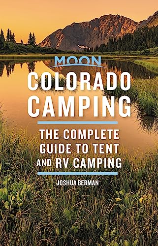 Moon Colorado Camping : The Complete Guide to Tent and RV Camping