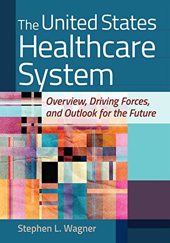United States Healthcare System Overview, Driving Forces, and Outlook for the Future
United States Healthcare System Overview, Driving Forces, and Outlook for the Future
