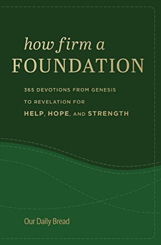 How Firm a Foundation: 365 Devotions from Genesis to Revelation for Help, Hope, and Strength
How Firm a Foundation: 365 Devotions from Genesis to Revelation for Help, Hope, and Strength