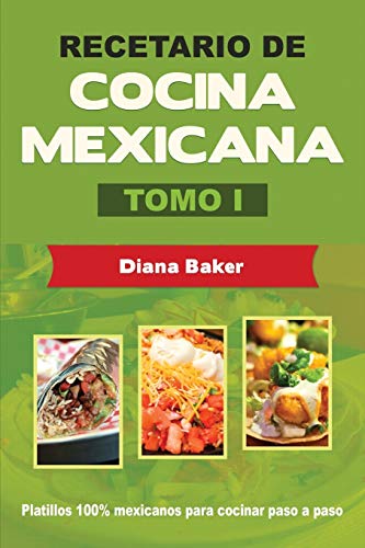 Recetario de Cocina Mexicana Tomo I: La cocina mexicana hecha fác