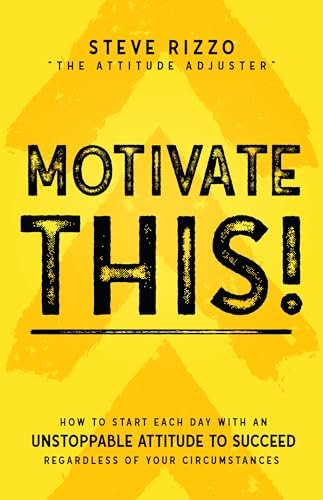 Motivate THIS!: How to Start Each Day with an Unstoppable Attitude to Succeed Regardless of Your Circumstances (New Edition Updated and Expanded)
Motivate THIS!: How to Start Each Day with an Unstoppable Attitude to Succeed Regardless of Your Circumstances (New Edition Updated and Expanded)